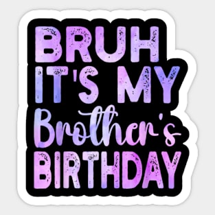 Bruh It's My Brother's Birthday Funny Sarcastic Sister Sticker